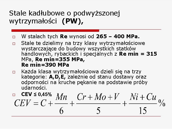 Stale kadłubowe o podwyższonej wytrzymałości (PW), o o W stalach tych Re wynosi od