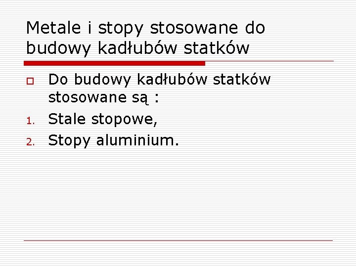 Metale i stopy stosowane do budowy kadłubów statków o 1. 2. Do budowy kadłubów