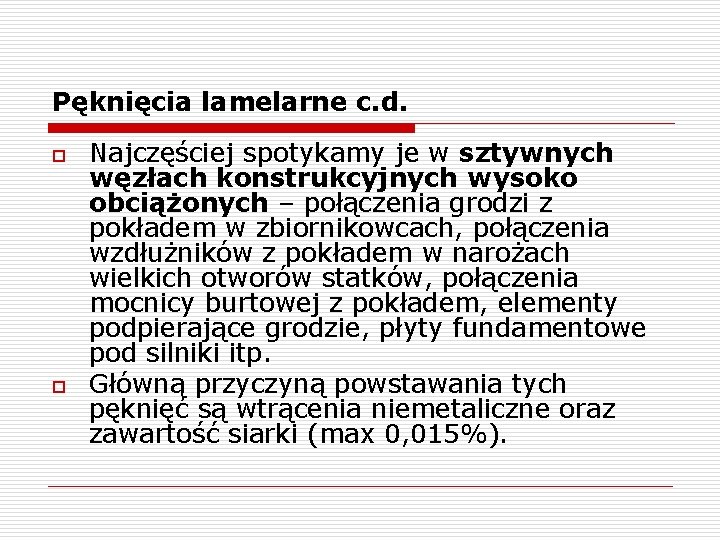 Pęknięcia lamelarne c. d. o o Najczęściej spotykamy je w sztywnych węzłach konstrukcyjnych wysoko