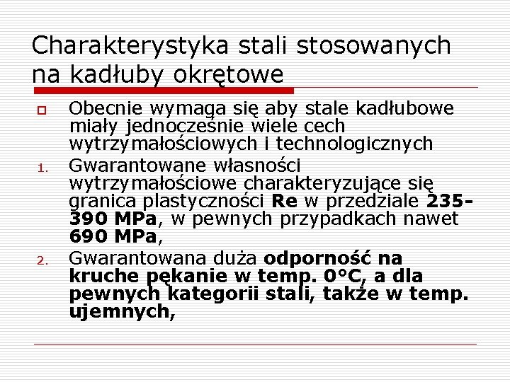 Charakterystyka stali stosowanych na kadłuby okrętowe o 1. 2. Obecnie wymaga się aby stale