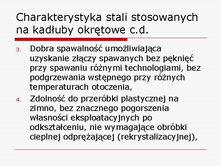 Charakterystyka stali stosowanych na kadłuby okrętowe c. d. 3. 4. Dobra spawalność umożliwiająca uzyskanie