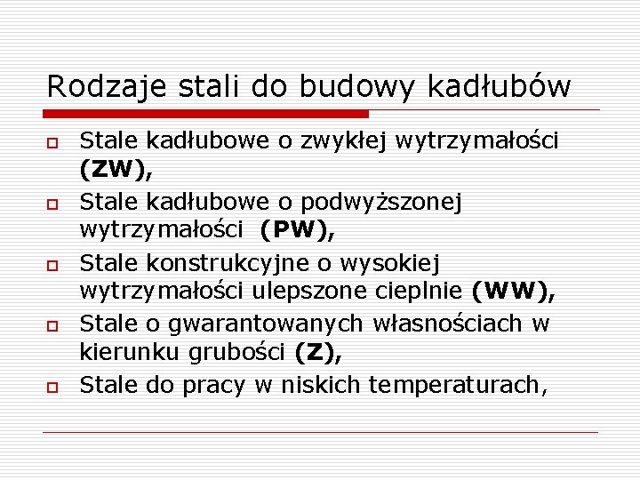 Rodzaje stali do budowy kadłubów o o o Stale kadłubowe o zwykłej wytrzymałości (ZW),