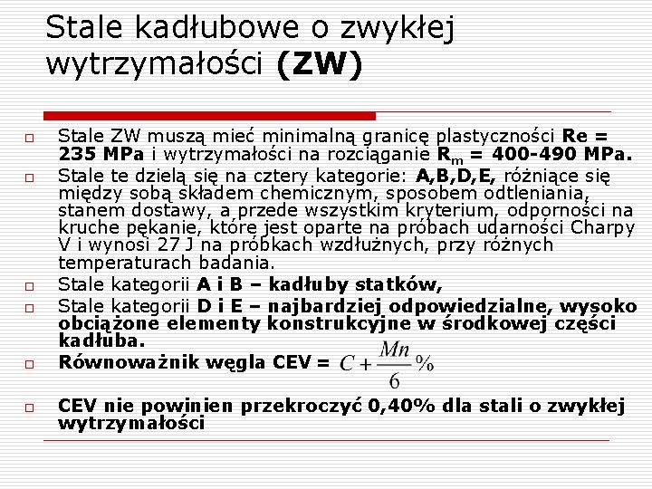 Stale kadłubowe o zwykłej wytrzymałości (ZW) o o o Stale ZW muszą mieć minimalną