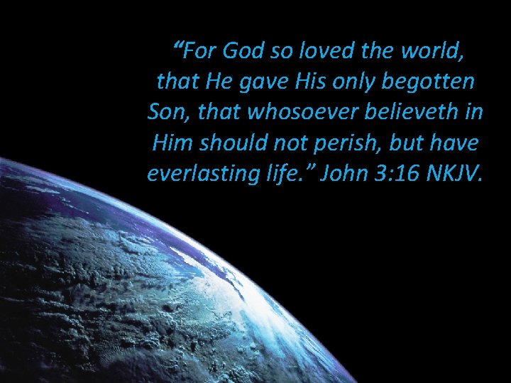 “For God so loved the world, that He gave His only begotten Son, that