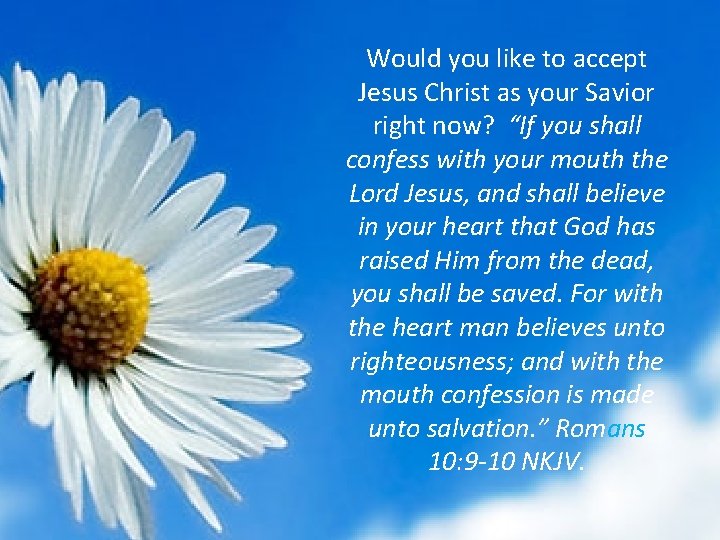 Would you like to accept Jesus Christ as your Savior right now? “If you