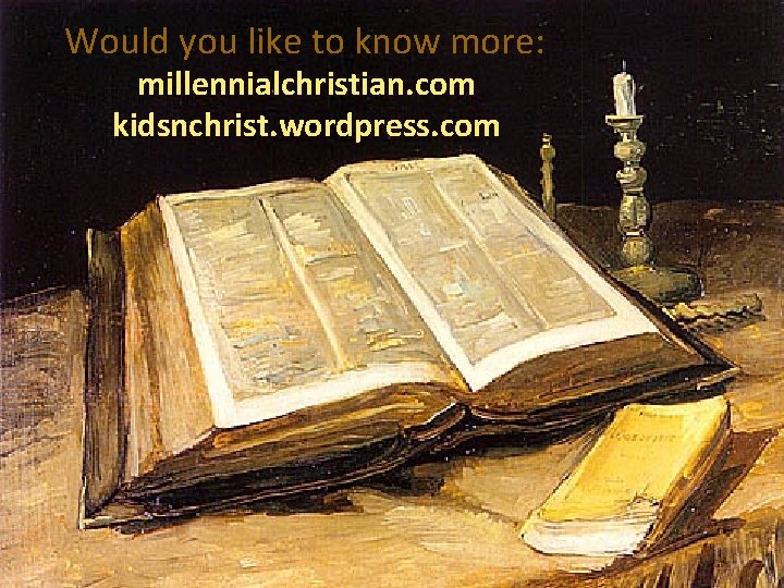 Would you like to know more: millennialchristian. com kidsnchrist. wordpress. com 