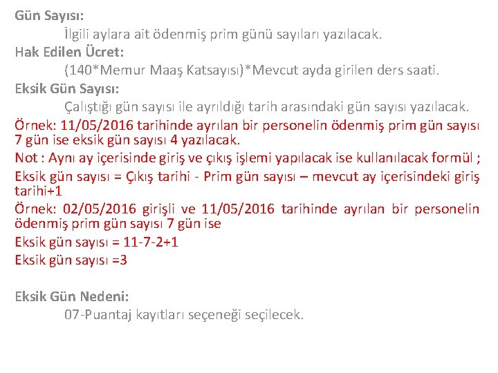 Gün Sayısı: İlgili aylara ait ödenmiş prim günü sayıları yazılacak. Hak Edilen Ücret: (140*Memur