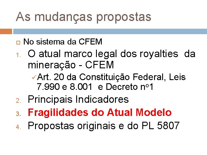 As mudanças propostas 1. No sistema da CFEM O atual marco legal dos royalties