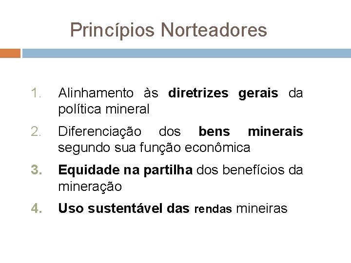 Princípios Norteadores 1. Alinhamento às diretrizes gerais da política mineral 2. Diferenciação dos bens