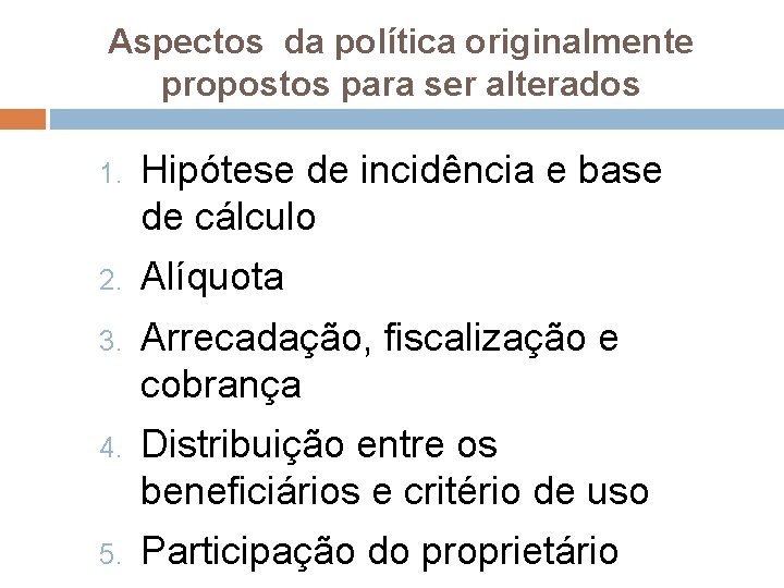 Aspectos da política originalmente propostos para ser alterados 1. Hipótese de incidência e base