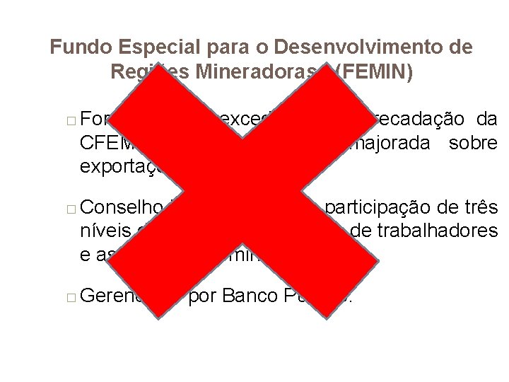 Fundo Especial para o Desenvolvimento de Regiões Mineradoras - (FEMIN) � � � Formado