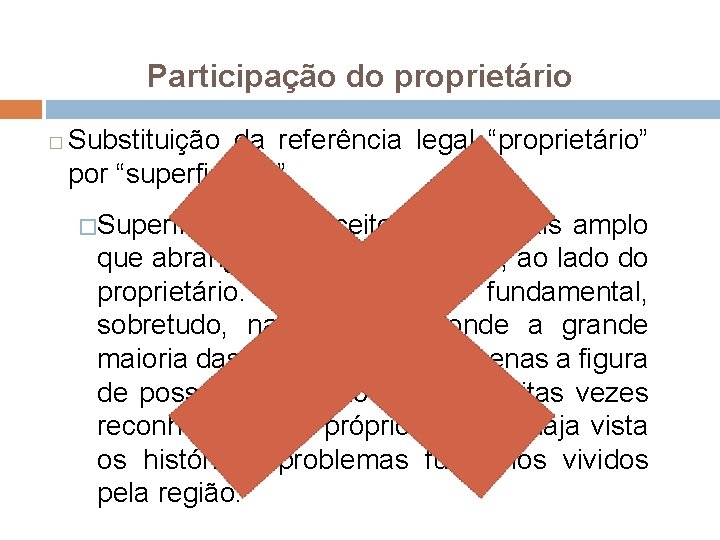 Participação do proprietário � Substituição da referência legal “proprietário” por “superficiário” �Superficiário é conceito