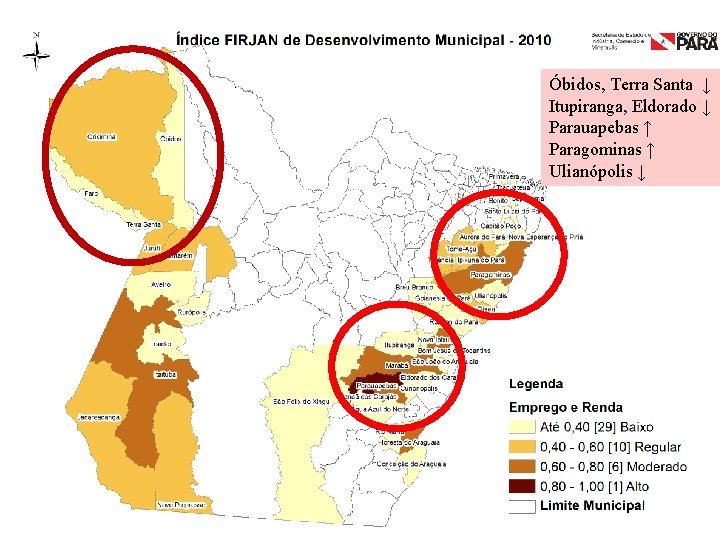 Óbidos, Terra Santa ↓ Itupiranga, Eldorado ↓ Parauapebas ↑ Paragominas ↑ Ulianópolis ↓ 