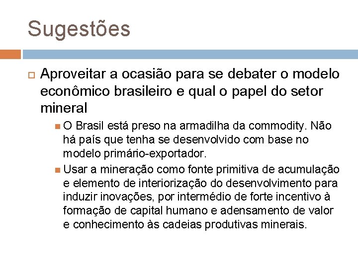 Sugestões Aproveitar a ocasião para se debater o modelo econômico brasileiro e qual o