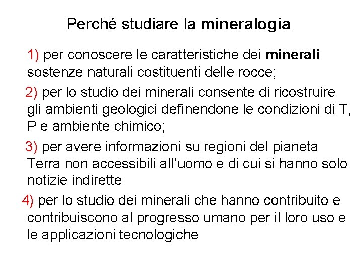 Perché studiare la mineralogia 1) per conoscere le caratteristiche dei minerali sostenze naturali costituenti