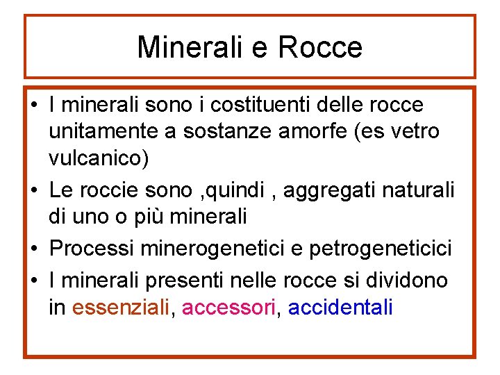 Minerali e Rocce • I minerali sono i costituenti delle rocce unitamente a sostanze