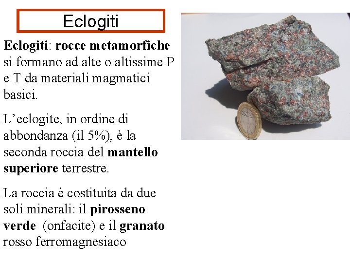 Eclogiti: rocce metamorfiche si formano ad alte o altissime P e T da materiali