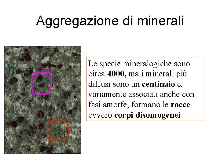 Aggregazione di minerali Le specie mineralogiche sono circa 4000, ma i minerali più diffusi