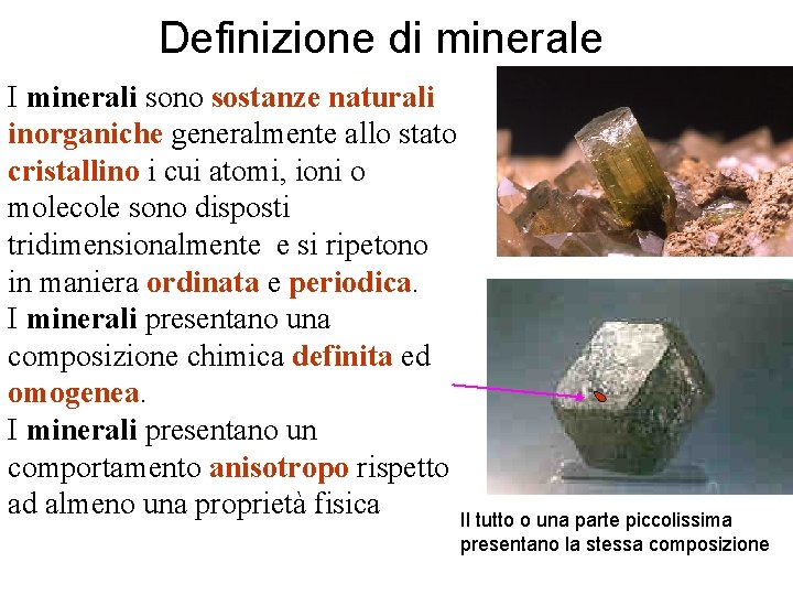 Definizione di minerale I minerali sono sostanze naturali inorganiche generalmente allo stato cristallino i