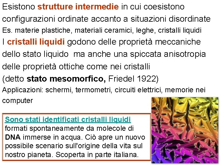 Esistono strutture intermedie in cui coesistono configurazioni ordinate accanto a situazioni disordinate Es. materie