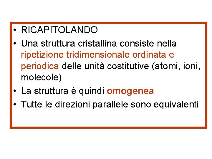  • RICAPITOLANDO • Una struttura cristallina consiste nella ripetizione tridimensionale ordinata e periodica