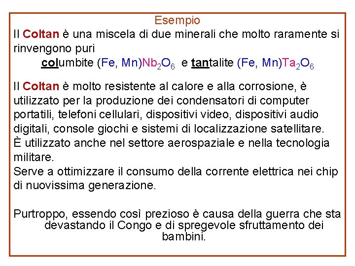 Esempio Il Coltan è una miscela di due minerali che molto raramente si rinvengono