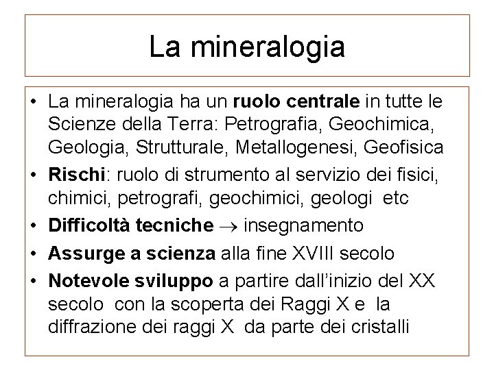 La mineralogia • La mineralogia ha un ruolo centrale in tutte le Scienze della