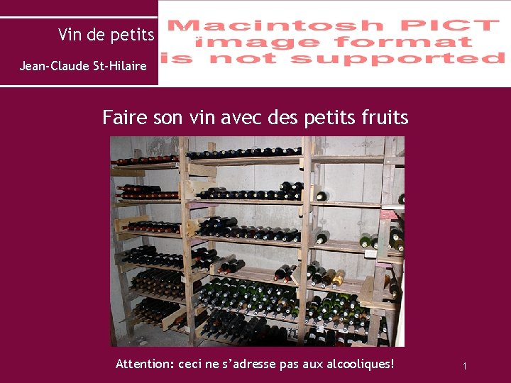 Vin de petits fruits Jean-Claude St-Hilaire Faire son vin avec des petits fruits Attention: