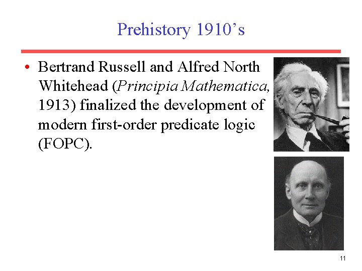 Prehistory 1910’s • Bertrand Russell and Alfred North Whitehead (Principia Mathematica, 1913) finalized the