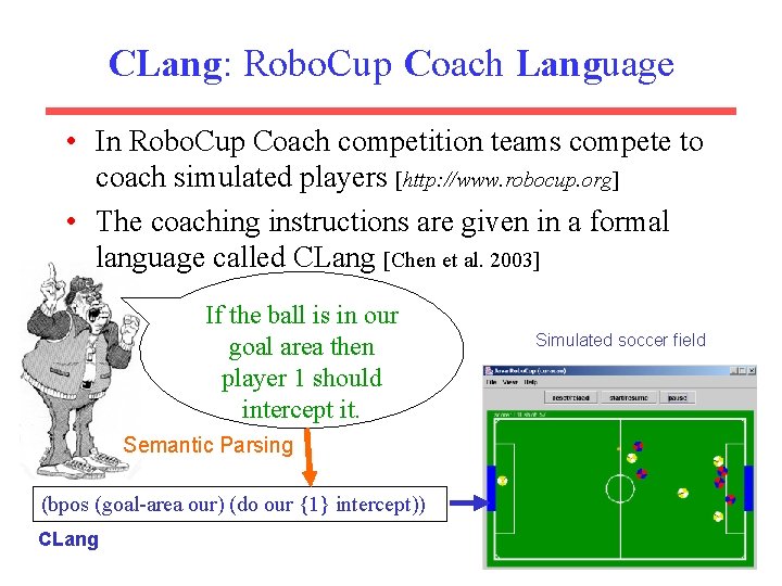 CLang: Robo. Cup Coach Language • In Robo. Cup Coach competition teams compete to