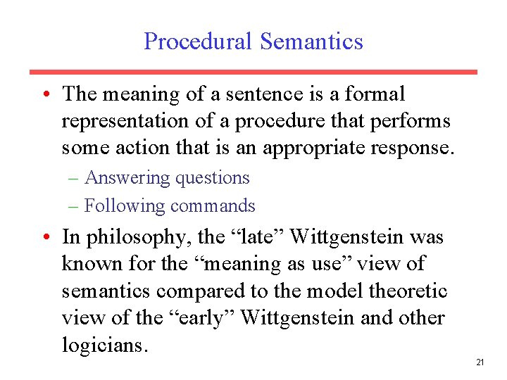 Procedural Semantics • The meaning of a sentence is a formal representation of a