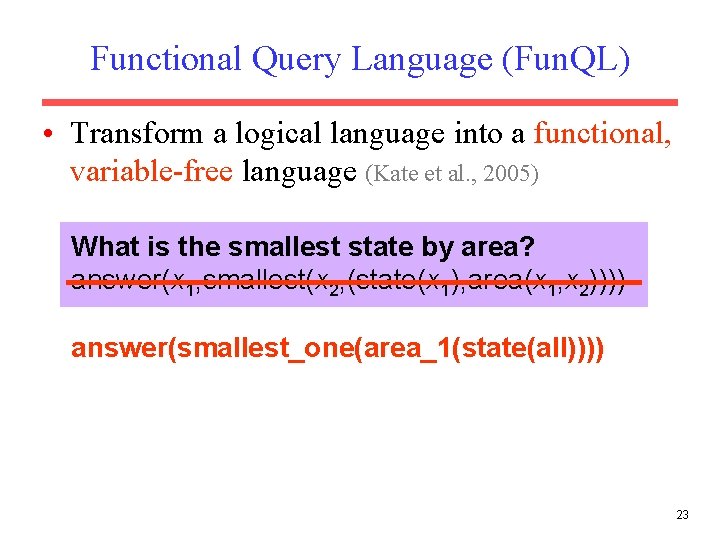 Functional Query Language (Fun. QL) • Transform a logical language into a functional, variable-free