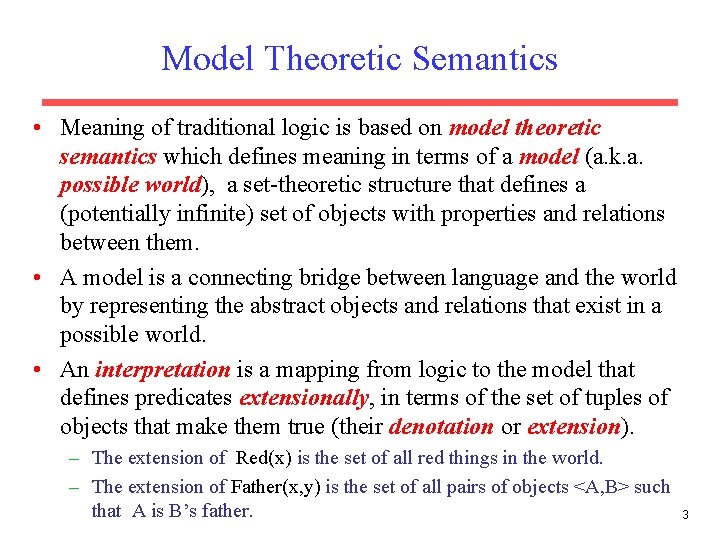 Model Theoretic Semantics • Meaning of traditional logic is based on model theoretic semantics