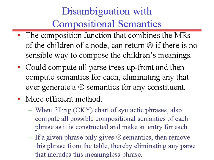 Disambiguation with Compositional Semantics • The composition function that combines the MRs of the