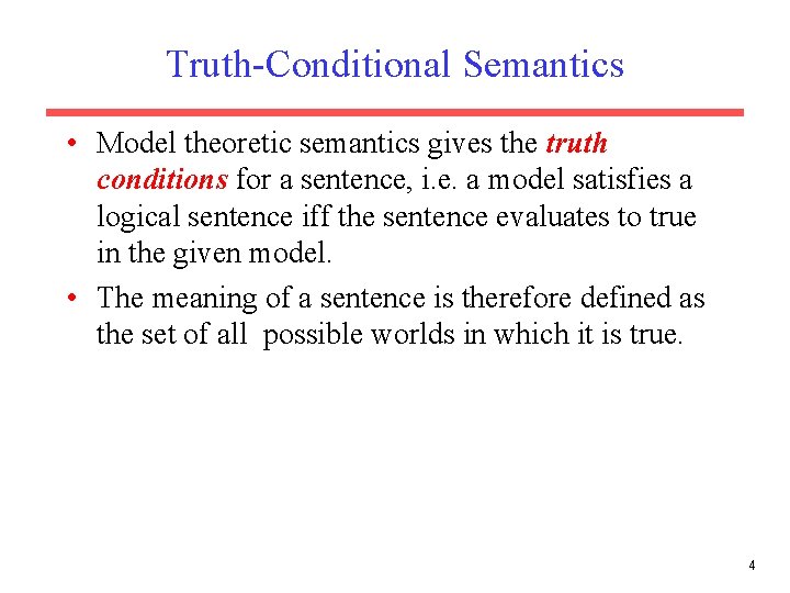 Truth-Conditional Semantics • Model theoretic semantics gives the truth conditions for a sentence, i.