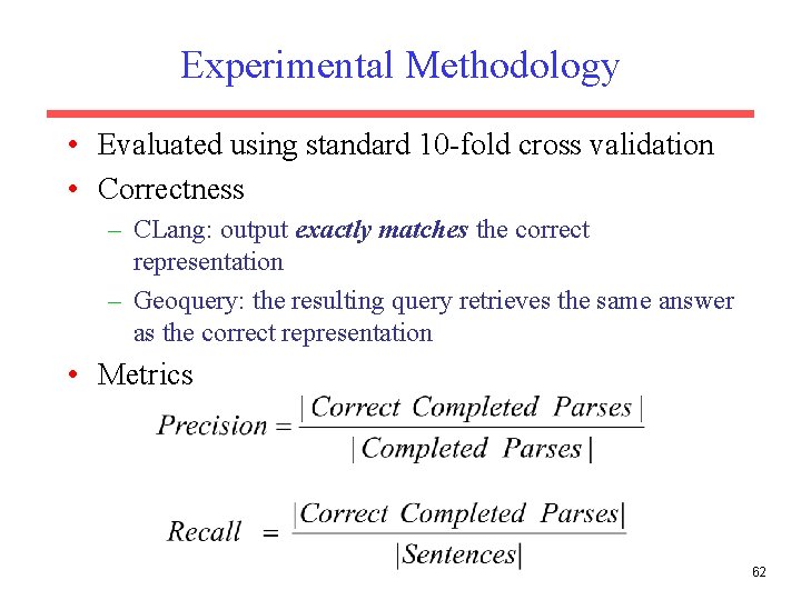 Experimental Methodology • Evaluated using standard 10 -fold cross validation • Correctness – CLang: