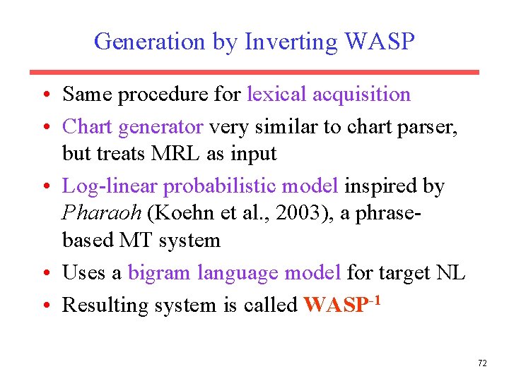 Generation by Inverting WASP • Same procedure for lexical acquisition • Chart generator very