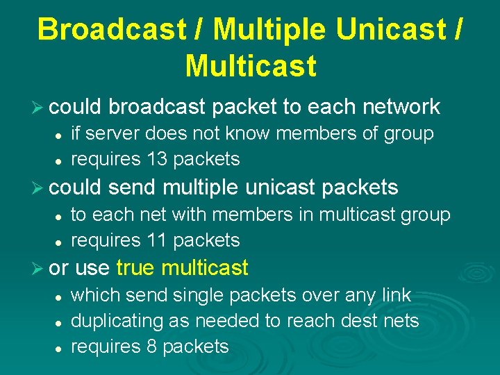 Broadcast / Multiple Unicast / Multicast Ø could broadcast packet to each network l