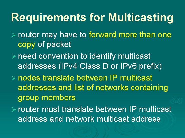 Requirements for Multicasting Ø router may have to forward more than one copy of