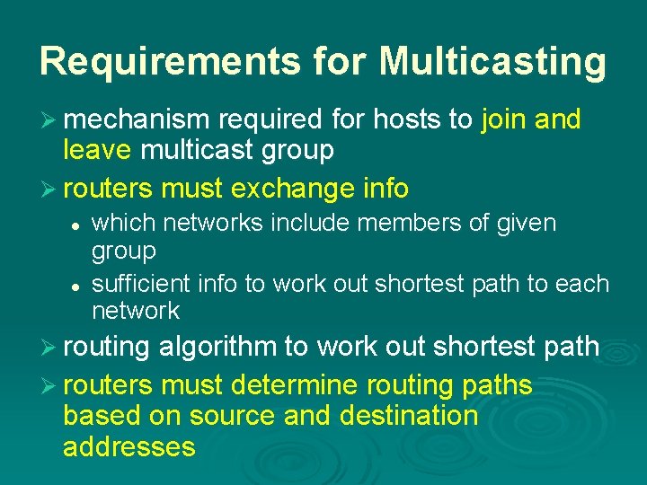 Requirements for Multicasting Ø mechanism required for hosts to join and leave multicast group