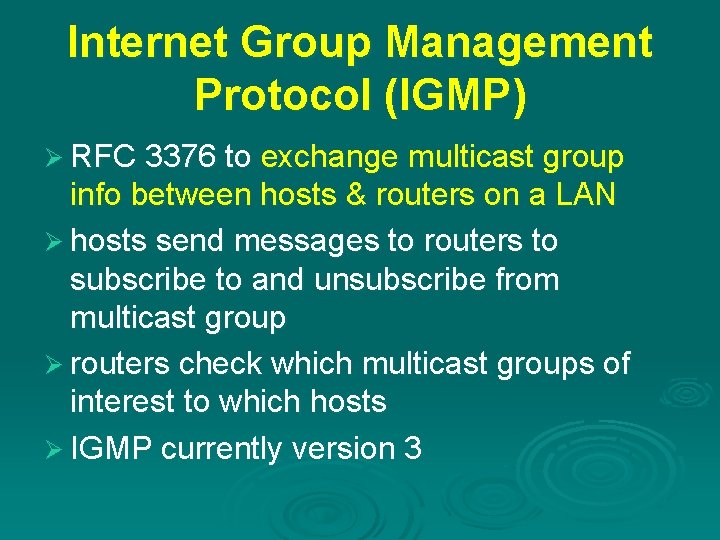 Internet Group Management Protocol (IGMP) Ø RFC 3376 to exchange multicast group info between