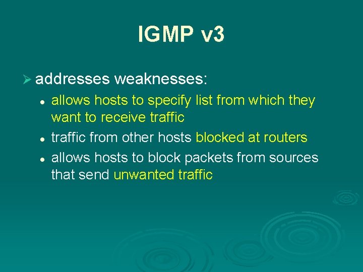 IGMP v 3 Ø addresses weaknesses: l l l allows hosts to specify list