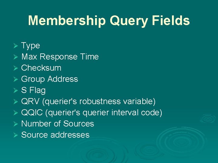 Membership Query Fields Type Ø Max Response Time Ø Checksum Ø Group Address Ø