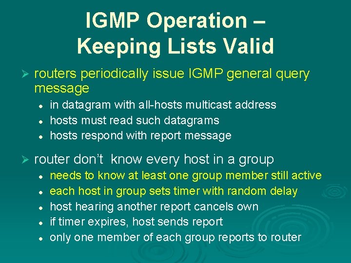 IGMP Operation – Keeping Lists Valid Ø routers periodically issue IGMP general query message