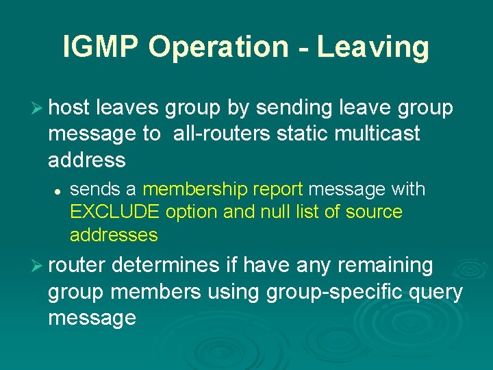 IGMP Operation - Leaving Ø host leaves group by sending leave group message to