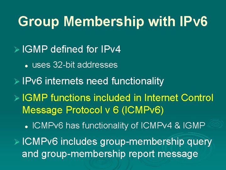 Group Membership with IPv 6 Ø IGMP defined for IPv 4 l uses 32