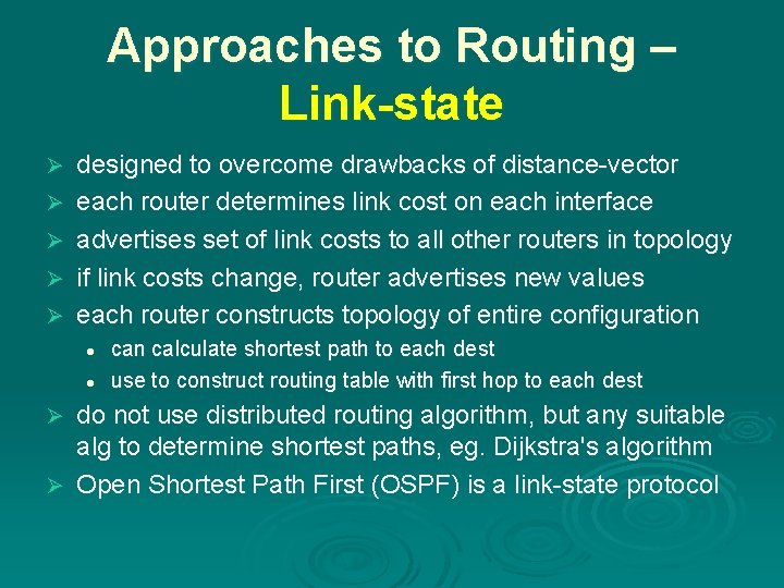 Approaches to Routing – Link-state Ø Ø Ø designed to overcome drawbacks of distance-vector