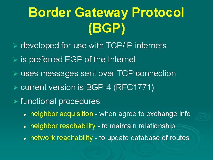 Border Gateway Protocol (BGP) Ø developed for use with TCP/IP internets Ø is preferred