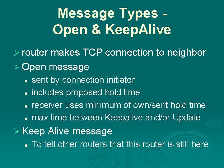 Message Types Open & Keep. Alive Ø router makes TCP connection to neighbor Ø