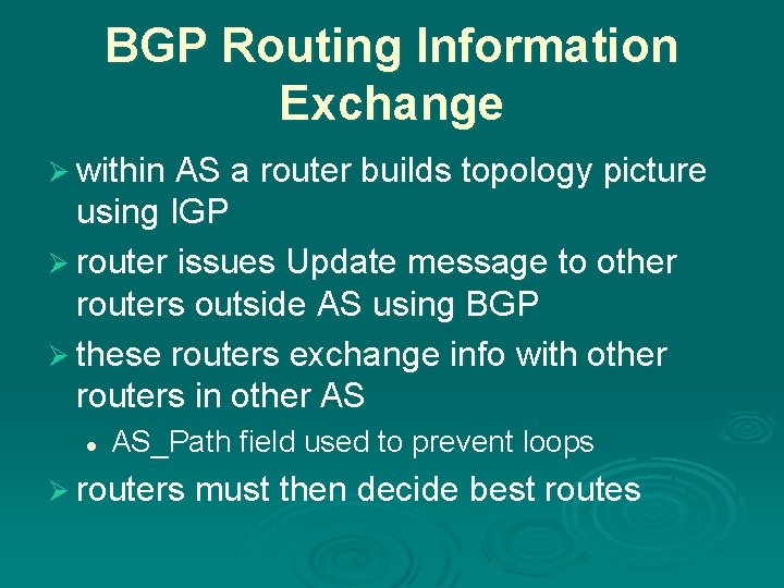 BGP Routing Information Exchange Ø within AS a router builds topology picture using IGP